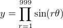 $y=\prod _{r=1}^{999}\sin (r\theta)$