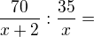 kopírovat do textarea $\frac{70}{x+2}:\frac{35}{x}=$