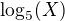 $\log_{5}(X)$
