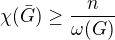 $\chi (\bar{G})\geq \frac{n}{\omega (G)}$