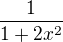 $\frac{1}{1+2x^2}$