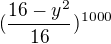 $(\frac{16-y^{2}}{16})^{1000}$