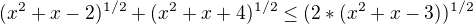 $(x^{2}+x-2)^{1/2}+(x^{2}+x+4)^{1/2}\le (2*(x^{2}+x-3))^{1/2}$