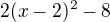 $2(x-2)^2-8$