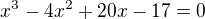$x^3-4x^2+20x-17=0$