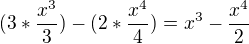 $(3*\frac{x^{3}}{3})-(2*\frac{x^{4}}{4})=x^{3}-\frac{x^{4}}{2}$