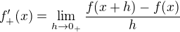 $f_+'(x) = \lim_{h \to 0_+} \frac{f(x+h)-f(x)}{h}$