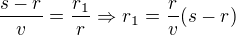 $\frac{s-r}{v}=\frac{r_{1}}{r}\Rightarrow r_{1}=\frac{r}{v}(s-r)$