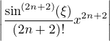 $\left |\frac{\sin^{(2n+2)}(\xi)}{(2n+2)!}x^{2n+2}\right |$