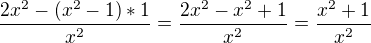 $\frac{2x^{2}-(x^{2}-1)*1}{x^{2}}=\frac{2x^{2}-x^{2}+1}{x^{2}}=\frac{x^{2}+1}{x^{2}}$
