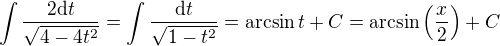 $\int\frac{2\text{d}t}{\sqrt{4-4t^2}}=\int\frac{\text{d}t}{\sqrt{1-t^2}}=\arcsin t+C=\arcsin\(\frac{x}{2}\)+C$