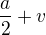 $ \frac{a}{2}+v$