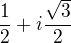 $\frac{1}{2}+i\frac{\sqrt{3}}{2}$