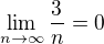 $\lim_{n\to \infty} \frac{3}{n} = 0$