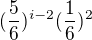 $(\frac{5}{6})^{i-2}({ \frac{1}{6}})^2$