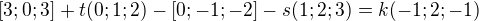 $[3;0;3]+t(0;1;2)-[0;-1;-2]-s(1;2;3)=k(-1;2;-1)$