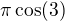$\pi \cos(3)$