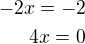 $-2x=-2\\4x=0$