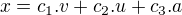 $x=c_{1}.v+c_{2}.u+c_{3}.a$