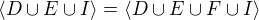 $\langle D \cup E \cup I \rangle= \langle D \cup E \cup F \cup I \rangle$