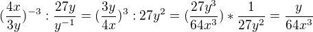 $(\frac{4x}{3y})^{-3}:\frac{27y}{y^{-1}}=(\frac{3y}{4x})^{3}:27y^{2}=(\frac{27y^{3}}{64x^{3}})*\frac{1}{27y^{2}}=\frac{y}{64x^{3}}$