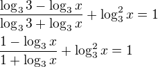 $\frac{\log_3 3-\log_3 x}{\log_3 3+\log_3 x}+\log_3^2 x=1\nl\frac{1-\log_3 x}{1+\log_3 x}+\log_3^2 x=1$