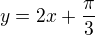 $y=2x+\frac{\pi }{3}$