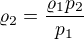 $\varrho _{2}=\frac{\varrho _{1}p_{2}}{p_{1}}$