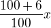 $\frac{100+6}{100}x$