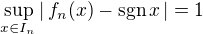 $\sup_{x\in I_n}|\,f_n(x) - \mathrm{sgn} \,x\,| = 1$