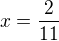 $x=\frac{2}{11}$