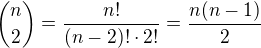 $\dbinom{n}{2}=\frac{n!}{(n-2)!\cdot 2!}=\frac{n(n-1)}{2}$