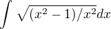 $\int_{}^{}{\sqrt{(x^2-1)/x^2}dx}$