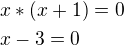 $x*(x+1)=0\nlx-3=0$