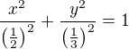 $\frac{x^2}{\(\frac{1}{2}\)^2}+\frac{y^2}{\(\frac{1}{3}\)^2}=1$