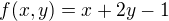 $f(x,y)=x+2y-1$