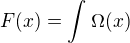 $F(x)=\int_{}^{}\Omega (x)$