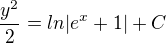 $\frac{y^2}{2} = ln|e^x + 1| + C$