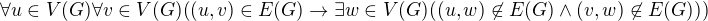$\forall u\in V(G)\forall v\in V(G)((u,v)\in E(G)\rightarrow\exists w\in V(G)((u,w)\not\in E(G)\wedge(v,w)\not\in E(G)))$