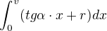 $\int_0^v (tg\alpha \cdot x + r) dx$