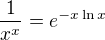 $\frac1{x^x}=e^{-x\ln x}$