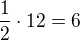 $\frac12\cdot12=6$