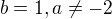 $b=1,a\neq-2$