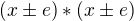 $(x \pm e)* (x \pm e)$