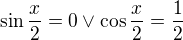 $\sin \frac{x}{2}=0 \vee\cos \frac{x}{2}=\frac{1}{2}$