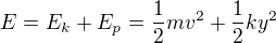 $E=E_{k}+E_{p}= \frac{1}{2}mv^{2}+\frac{1}{2}ky^{2}$