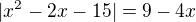 $|x^2-2x-15|=9-4x$