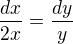 $\frac{dx}{2x}=\frac{dy}{y}$