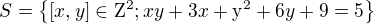 $S = \{[x,y]\in \mathrm{Z}^{2};xy+3x+\mathrm{y}^{2}+6y+9=5\}$