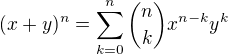 $(x+y)^n = \sum_{k=0}^n{n \choose k}x^{n-k}y^{k}$